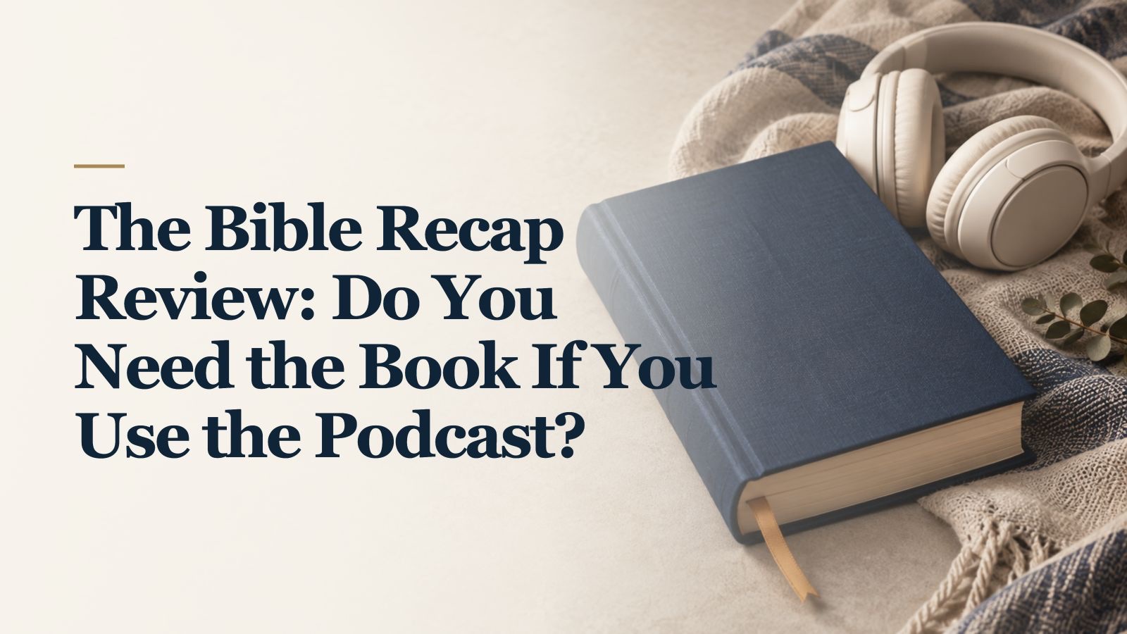 The Bible Recap Review: Do You Need the Book If You Use the Podcast? over a soft AI-created background of a navy reading companion beside cream headphones.