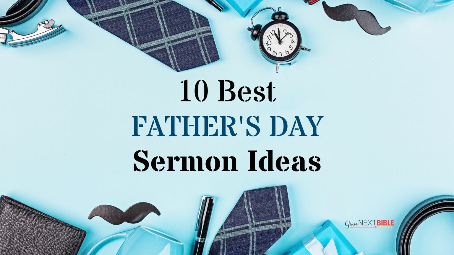 The 10 Best Father’s Day Sermon Ideas - Your Next Bible